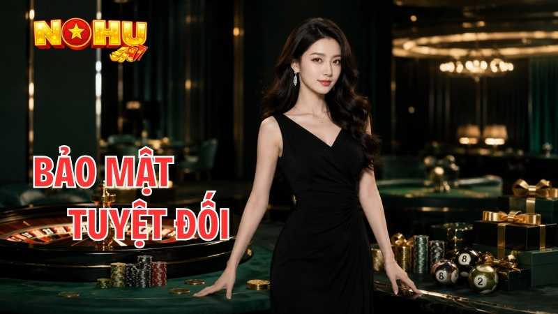 Bảo mật tuyệt đối tại Nohu90