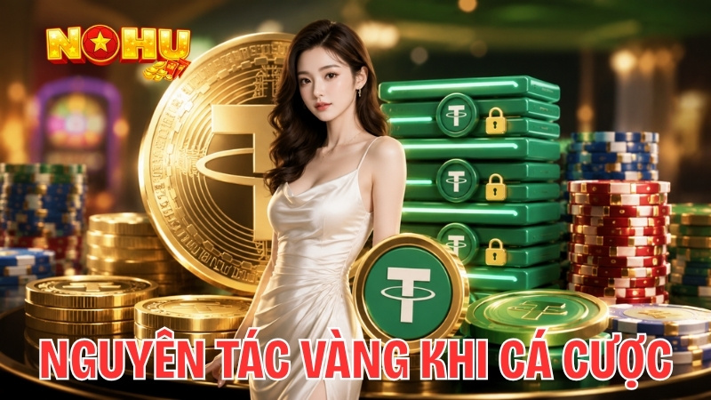 Nguyên tắc vàng khi tham gia cá cược tại Nohu90